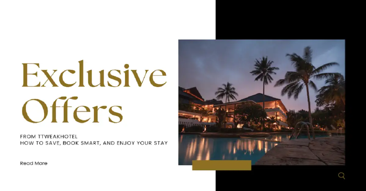 Exclusive Offers from TTweakHotel: How to Save, Book Smart, and Enjoy Your Stay