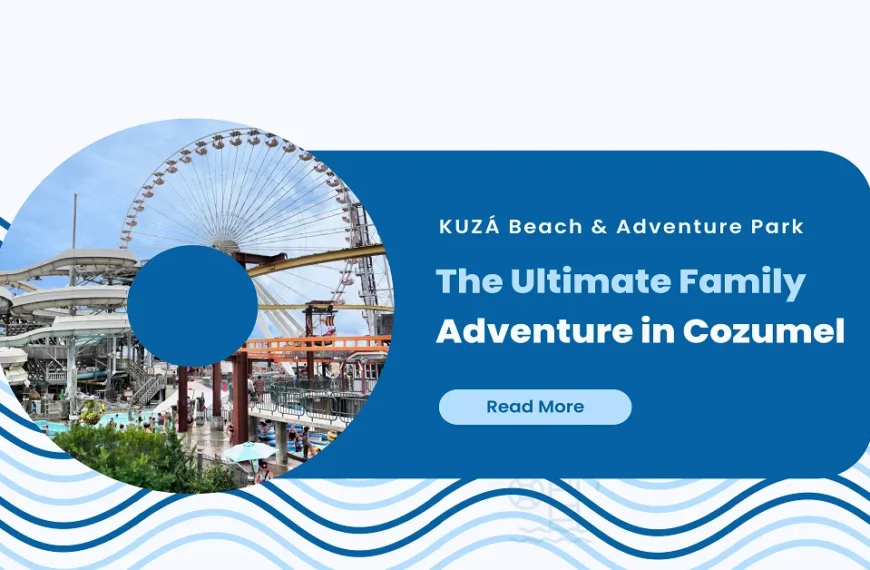 KUZÁ Beach & Adventure Park: The Ultimate Family Adventure in Cozumel
